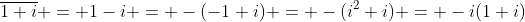 \overline{1+i} = 1-i = -(-1+i) = -(i^2+i) = -i(1+i)