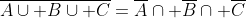 \overline{A\cup B\cup C}=\overline{A}\cap \overline{B}\cap \overline{C}