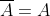 \overline{A}=A