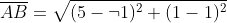 \overline{AB}=\sqrt{(5-\neg1)^2+(1-1)^2}