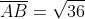 \overline{AB}=\sqrt{36}