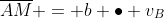 \overline{AM} = b \bullet v_B