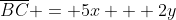 \overline{BC} = 5x + 2y