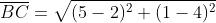 \overline{BC}=\sqrt{(5-2)^2+(1-4)^2}