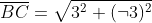 \overline{BC}=\sqrt{3^2+(\neg3)^2}