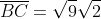 \overline{BC}=\sqrt{9}\sqrt{2}