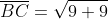 \overline{BC}=\sqrt{9+9}