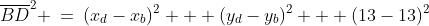 \overline{BD}^2 \:=\:(x_d-x_b)^2 + (y_d-y_b)^2 + (13-13)^2