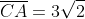 \overline{CA}=3\sqrt2