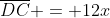\overline{DC} = 12x