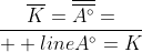 \overline{K}=\overline{\overline{A^{\circ}}}=\over  line{A^{\circ}}=K