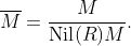 \overline{M}=\frac{M}{\text{Nil}(R)M}.