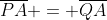 \overline{PA} = \overline{QA}