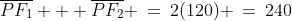 \overline{PF_1} + \overline{PF_2} \:=\:2(120) \:=\:240