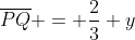 \overline{PQ} = \dfrac23 y