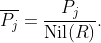 \overline{P_j}=\frac{P_j}{\text{Nil}(R)}.