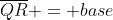 \overline{QR} = base