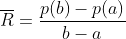 \overline{R}=\frac{p(b)-p(a)}{b-a}