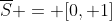 \overline{S} = [0, 1]