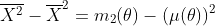 \overline{X^2}-\overline{X}^2=m_2(\theta)-(\mu(\theta))^2