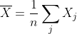 \overline{X}=\frac{1}{n}\sum_{j}X_{j}
