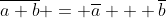 \overline{a+b} = \overline{a} + \overline{b}