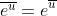 \overline{e^{u}}=e^{\overline{u}}