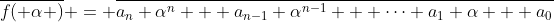\overline{f( \alpha )} = \overline{a_n \alpha^n + a_{n-1} \alpha^{n-1} + \cdots a_{1} \alpha + a_0}