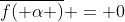 \overline{f( \alpha )} = 0