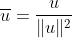 \overline{u}=\frac{u}{\|u\|^2}