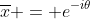 \overline{x} = e^{-i\theta}