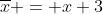 \overline{x} = x+3~\iff~x=\overline{x}-3