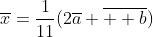 \overline{x}=\frac{1}{11}(2\overline{a}+\overline{  b})