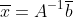 \overline{x}=A^{-1}\overline{b}