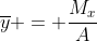 \overline{y} = \frac{M_x}{A}