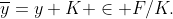 \overline{y}=y+K \in F/K.