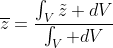 \overline{z}=\frac{\int_V\tilde{z} dV}{\int_V dV}