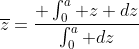 \overline{z}=\frac{ \int_{0}^{a} z dz}{\int_{0}^{a} dz}