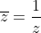 \overline{z}=\frac{1}{z}