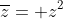 \overline{z}= z^2