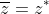 \overline{z}=z^*