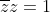 \overline{z}z=1