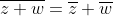 \overline{z+w}=\overline{z}+\overline{w}