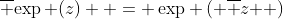 \overline {\exp (z)}  = \exp \left( {\overline z } \right)