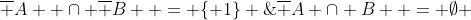 \overline A  \cap \overline B  = \{ 1\} \;\& \;\overline {A \cap B}  = \emptyset 