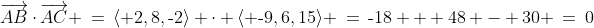 \overrightarrow{AB}\cdot\overrightarrow{AC} \:=\:\langle 2,8,\text{-}2\rangle \cdot \langle \text{-}9,6,15\rangle \:=\:\text{-}18 + 48 - 30 \:=\:0