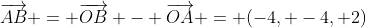 \overrightarrow{AB} = \overrightarrow{OB} - \overrightarrow{OA} = (-4, -4, 2)