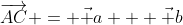 \overrightarrow{AC} = \vec a + \vec b