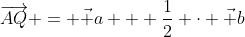 \overrightarrow{AQ} = \vec a + \frac12 \cdot \vec b
