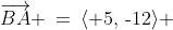\overrightarrow{BA} \:=\:\langle 5,\,\text{-}12\rangle 